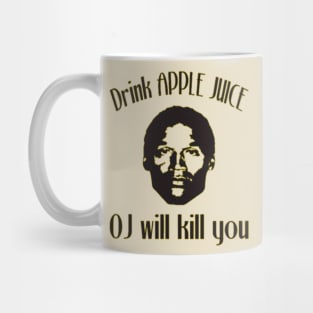 Drink Apple Juice. OJ will kill you Mug